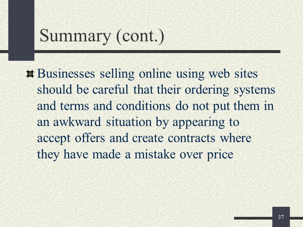37 Summary (cont.) Businesses selling online using web sites should be careful that their